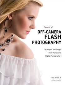 The Art of Off-Camera Flash Photography: Techniques and Images from Professional Digital Photographers (Pro Photo Workshop)