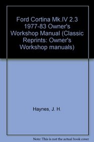 Ford Cortina Mk.IV 2.3 1977-83 Owner's Workshop Manual (Classic Reprints: Owner's Workshop manuals)