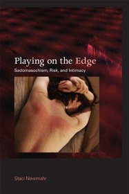 Playing on the Edge: Sadomasochism, Risk, and Intimacy