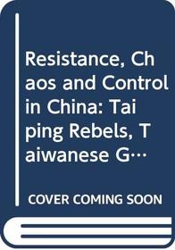 Resistance, Chaos and Control in China: Taiping Rebels, Taiwanese Ghosts and Tiananmen