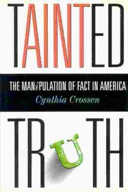 TAINTED TRUTH : The Manipulation of Fact in America