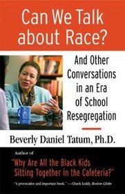 Can We Talk about Race?: And Other Conversations in an Era of SchoolResegregation (Race, Education, and Democracy Series Book)