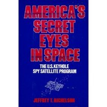 America's Secret Eyes in Space: The U.S. Keyhole Satellite Program