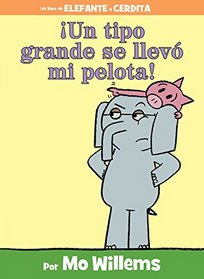 Un tipo grande se llev mi Pelota! (An Elephant and Piggie Book) (Spanish Edition)