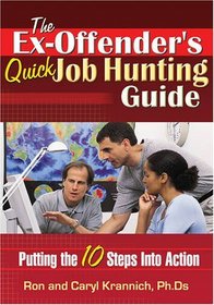 The Ex-Offender's Quick Job Hunting Guide: Putting the 10 Steps Into Action