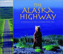 The Alaska Highway: A Portrait of the Ultimate Road Trip