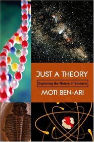 Just A Theory: Exploring The Nature Of Science