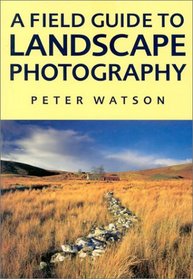 A Field Guide To Landscape Photography