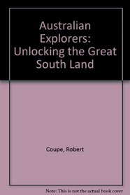 Australian Explorers: Unlocking the Great South Land