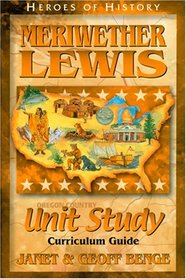 Meriwether Lewis: Curriculum Guide (Heroes of History Unit Study)