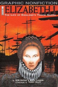 Elizabeth I: The Life of England's Tudor Queen (Graphic Non-fiction)