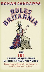 Rules Britannia: The 101 Essential Questions of Britishness Answered