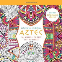 Aztec: 70 designs to help you de-stress (Coloring for Mindfulness)