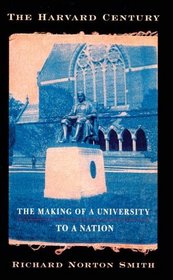 The Harvard Century: The Making of a University to a Nation