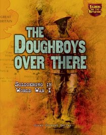 The Doughboys Over There: Soldiering in World War I (Soldiers on the Battlefront)