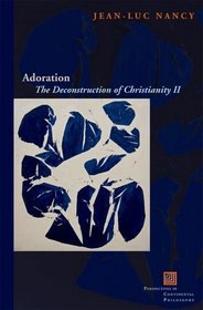 Adoration: The Deconstruction of Christianity II (Perspectives in Continental Philosophy, Fup)