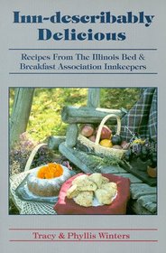 Inn-Describably Delicious: Recipes from the Illinois Bed and Breakfast Association Innkeepers