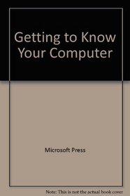 Getting to Know Your Computer