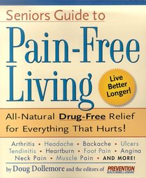 Senior's Guide to Pain-Free Living: A Guide to Fast, Long-lasting Relief, Without Drugs!