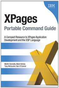 XPages Portable Command Guide: A Compact Resource to XPages Application Development and the XSP Language