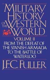 A Military History of the Western World: From the Defeat of the Spanish Armada to the Battle of Waterloo (Vol 2)