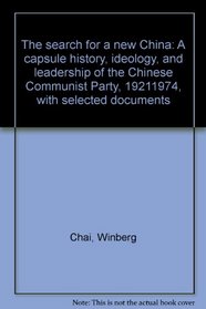 The search for a new China: A capsule history, ideology, and leadership of the Chinese Communist Party, 1921-1974, with selected documents