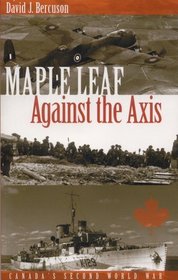Maple Leaf Against The Axis: Canada's Second World War