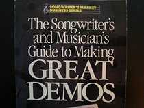 The Songwriters and Musician's Guide to Making Great Demos (Songwriter's market business series)