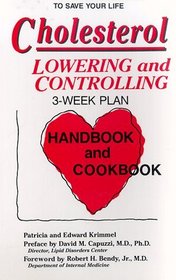 Cholesterol: Lowering and Controlling : 3 Week Plan Handbook and Cookbook