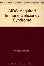 AIDS: Acquired Immune Deficiency Syndrome