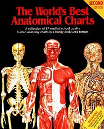 The World's Best Anatomical Charts: A Collection of 37 Medical School Quality Human Anatomy Charts in a Handy Desk-Sized Format (World's Best Anatomical Chart Series)