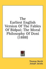 The Earliest English Version Of The Fables Of Bidpai; The Moral Philosophy Of Doni (1888)