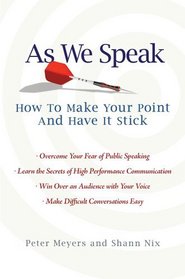 As We Speak: How to Make Your Point and Have It Stick