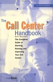 The Call Center Handbook: The Complete Guide to Starting, Running, and Improving Your Call Center (Call Center Handbook)