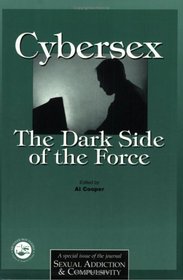 Cybersex: The Dark Side of the Force: A Special Issue of the Journal Sexual Addiction and Compulsion