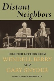 Distant Neighbors: The Selected Letters of Gary Snyder & Wendell Berry
