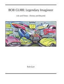 BOB GURR: Legendary Imagineer: Life and Times - Disney and Beyond