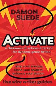 Activate: A Thesaurus of Actions & Tactics for Dynamic Genre Fiction (Live Wire Writer Guides)