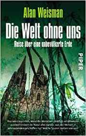 Die Welt ohne uns: Reise uber eine unbevolkerte Erde (The World Without Us) (German Edition)