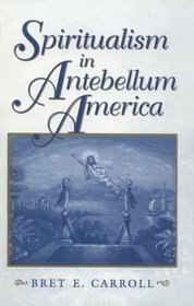 Spiritualism in Antebellum America (Religion in North America)