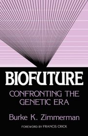 Biofuture : Confronting the Genetic Era