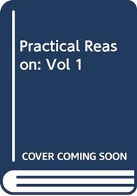 PRACTICAL REASON (PHILOSOPHICAL PAPERS, VOLUME I)