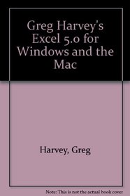 Greg Harvey's Excel 5.0 for Windows and Mac, 2nd