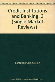 Credit Institutions and Banking (The Single Market Review Subseries II : Impact on Services, Volume 3)