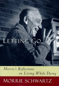 Letting Go: Morrie's Reflections on Living While Dying