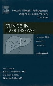 Hepatic Fibrosis:  Pathogenesis, Diagnosis and Emerging Therapies, An Issue of Clinics in Liver Disease (The Clinics: Internal Medicine)
