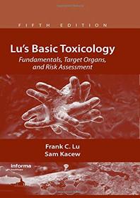 Lu's Basic Toxicology: Fundamentals, Target Organs, and Risk Assessment, Fifth Edition