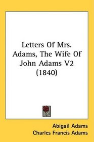 Letters Of Mrs. Adams, The Wife Of John Adams V2 (1840)