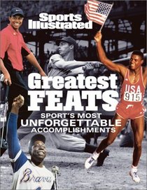 Sports Illustrated: Greatest Feats : Sport's Most Unforgettable Accomplishments