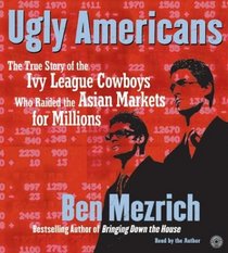 Ugly Americans CD : The True Story of the Ivy League Cowboys Who Raided the Asian Markets for Millions
